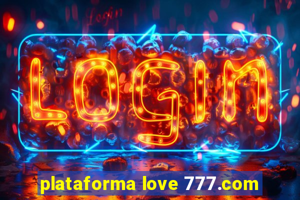 plataforma love 777.com